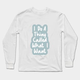 I Do a Thing Called What I Want by The Motivated Type in Blue and White Long Sleeve T-Shirt